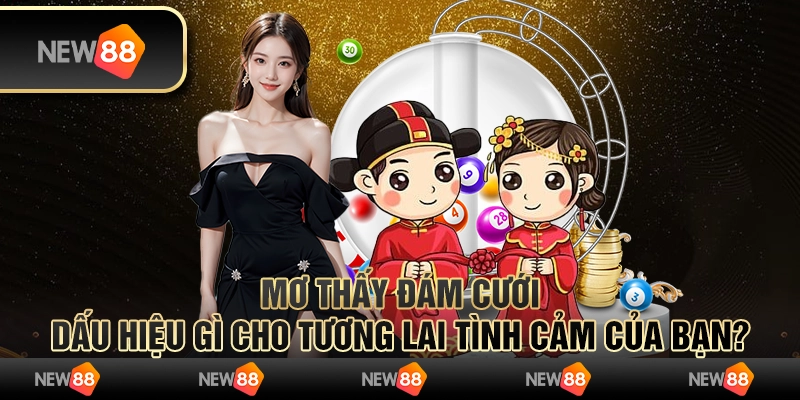 Mơ thấy đám cưới: Dấu hiệu gì cho tương lai tình cảm của bạn?