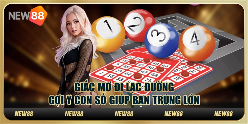 Giấc mơ thấy đi lạc đường - Gợi ý con số giúp bạn trúng lớn