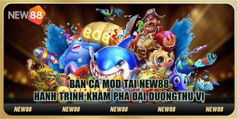 Bắn cá mod tại New88 - Hành trình khám phá đại dương thú vị