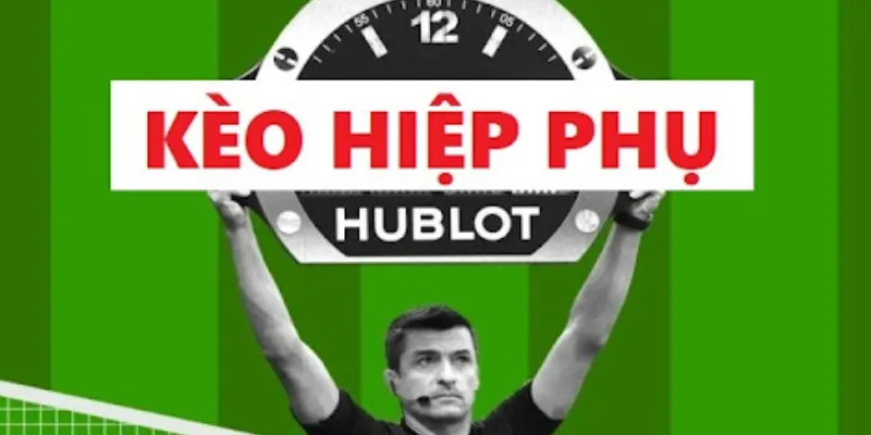 Tìm hiểu cách chơi kèo hiệp phụ chi tiết cho người mới