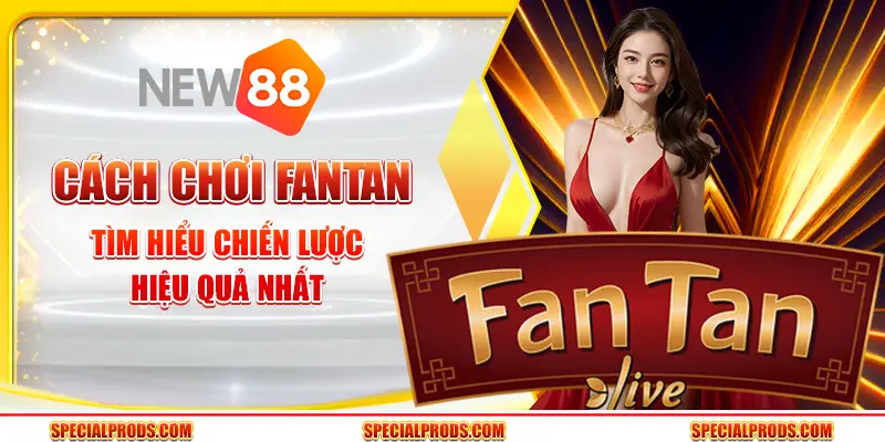 Cách chơi Fantan: Tìm hiểu chiến lược hiệu quả nhất