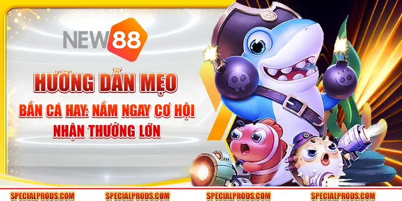 Hướng dẫn mẹo bắn cá hay: Nắm ngay cơ hội nhận thưởng lớn