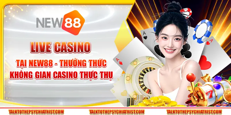 Live Casino tại New88 - Thưởng thức không gian casino thực thụ