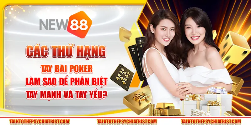 Các thứ hạng tay bài Poker - Làm sao để phân biệt tay mạnh và tay yếu?