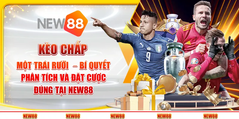 Kèo chấp một trái rưỡi – Bí quyết phân tích và đặt cược đúng tại New88