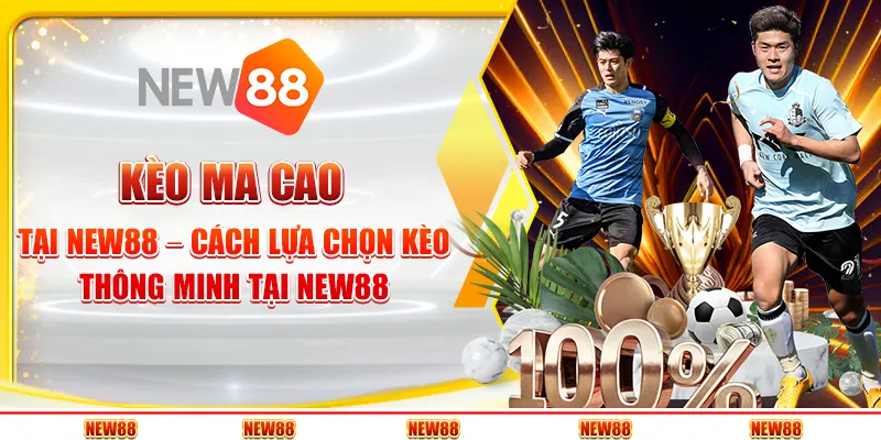 Kèo Ma Cao tại New88 – Cách lựa chọn kèo thông minh 