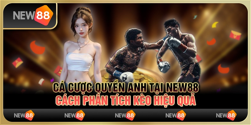 Cá cược quyền anh tại New88: Cách phân tích kèo hiệu quả