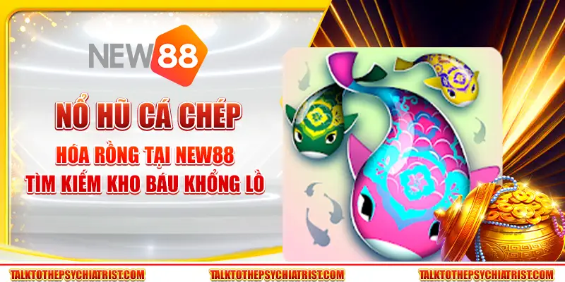 Nổ hũ cá chép hóa rồng tại New88: Tìm kiếm kho báu khổng lồ