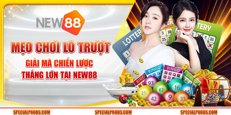 Mẹo chơi lô trượt - Giải mã chiến lược thắng lớn tại New88