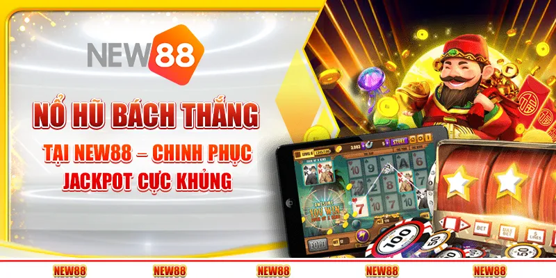 Nổ Hũ Bách Thắng tại New88 – Chinh phục jackpot cực khủng