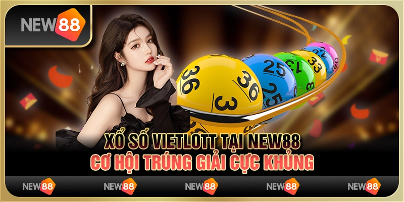 Xổ số Vietlott tại New88: Cơ hội trúng giải cực khủng