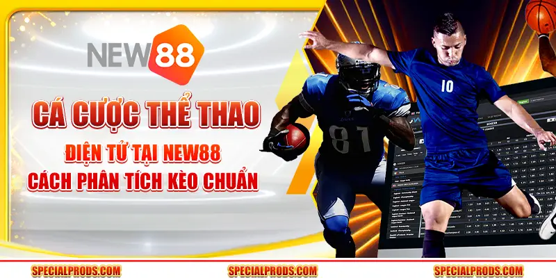 Cá cược thể thao điện tử tại New88 – Cách phân tích kèo chuẩn