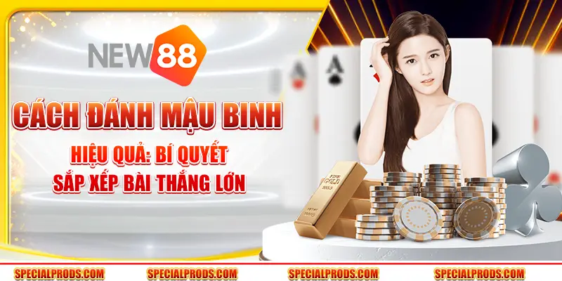 Cách đánh Mậu Binh hiệu quả: Bí quyết sắp xếp bài thắng lớn