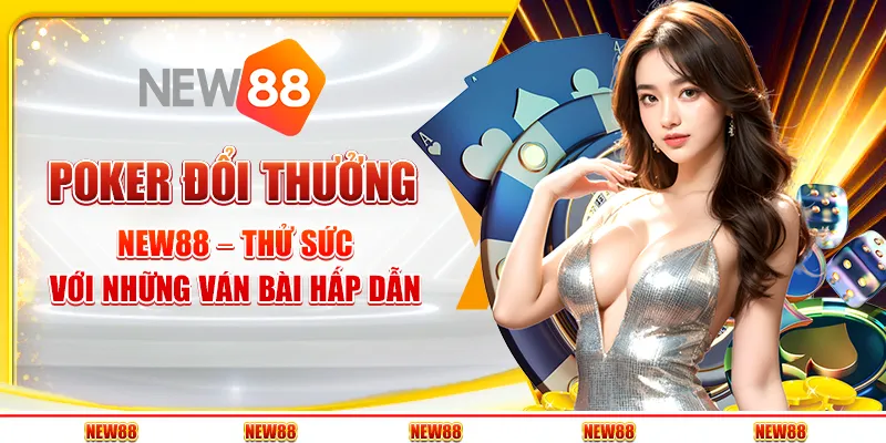 Poker đổi thưởng New88 – Thử sức với những ván bài hấp dẫn
