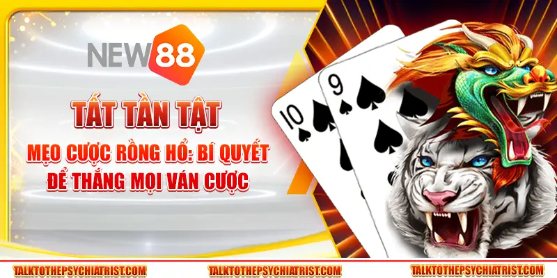 Tất tần tật mẹo cược Rồng Hổ: Bí quyết để thắng mọi ván cược