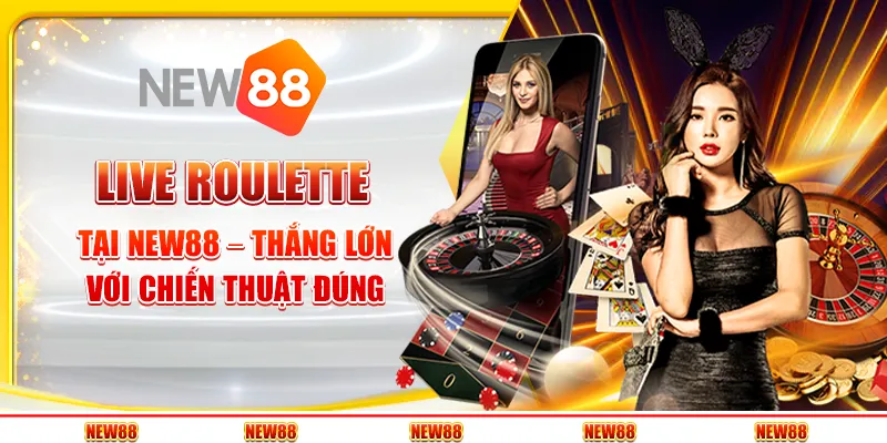Live Roulette tại New88 – Thắng lớn với chiến thuật đúng