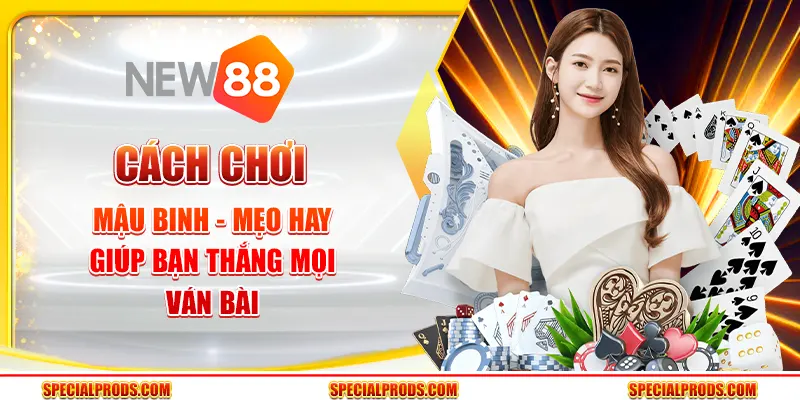 Cách chơi mậu binh - Mẹo hay giúp bạn thắng mọi ván bài