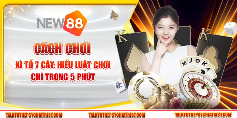 Cách chơi Xì Tố 7 cây: Hiểu luật chơi chỉ trong 5 phút