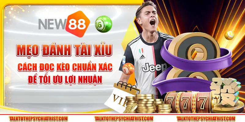 Mẹo đánh tài xỉu - Cách đọc kèo chuẩn xác để tối ưu lợi nhuận