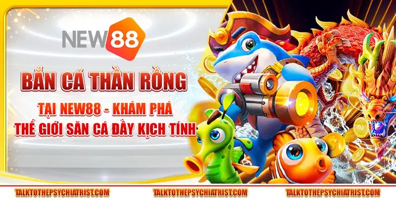 Bắn cá thần rồng tại New88 - Khám phá thế giới săn cá đầy kịch tính