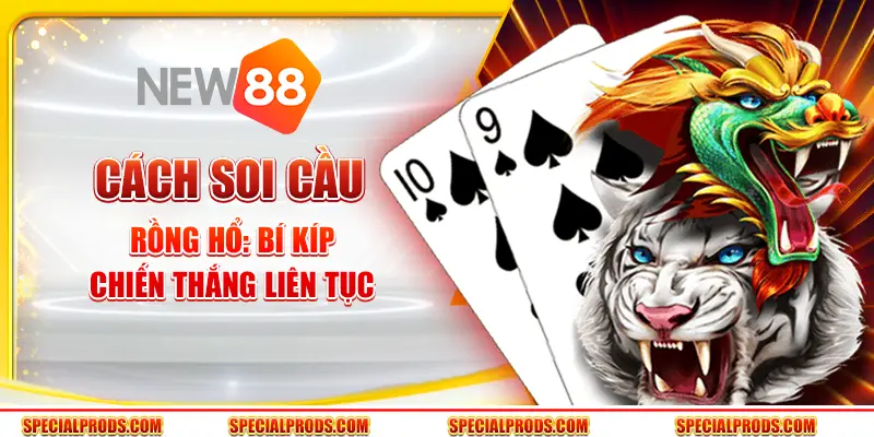 Cách soi cầu Rồng Hổ: Bí kíp chiến thắng liên tục