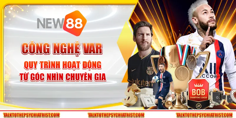 Công nghệ VAR - Quy trình hoạt động từ góc nhìn chuyên gia