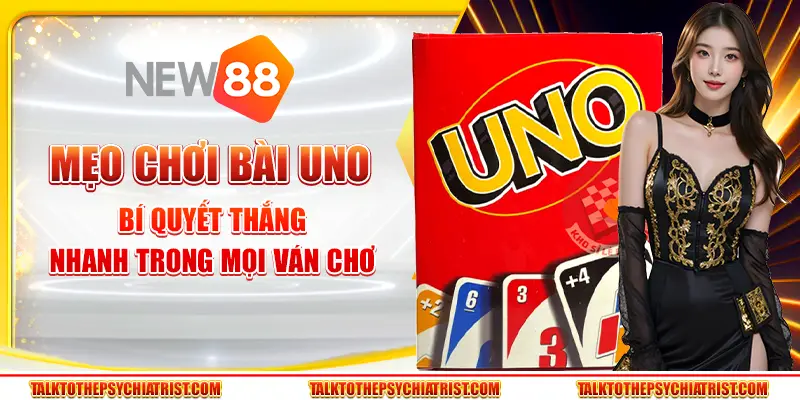 Mẹo chơi bài Uno - Bí quyết thắng nhanh trong mọi ván chơi