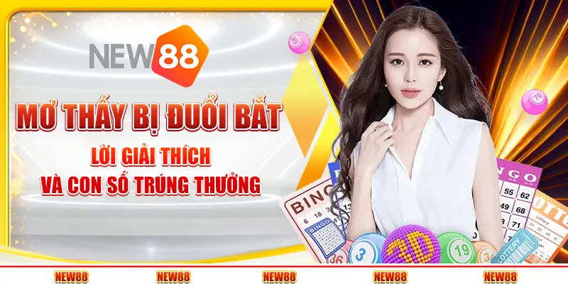 Mơ thấy bị đuổi bắt – Lời giải thích và con số trúng thưởng