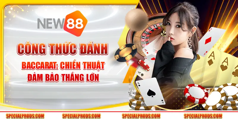 Công thức đánh Baccarat: Chiến thuật đảm bảo thắng lớn