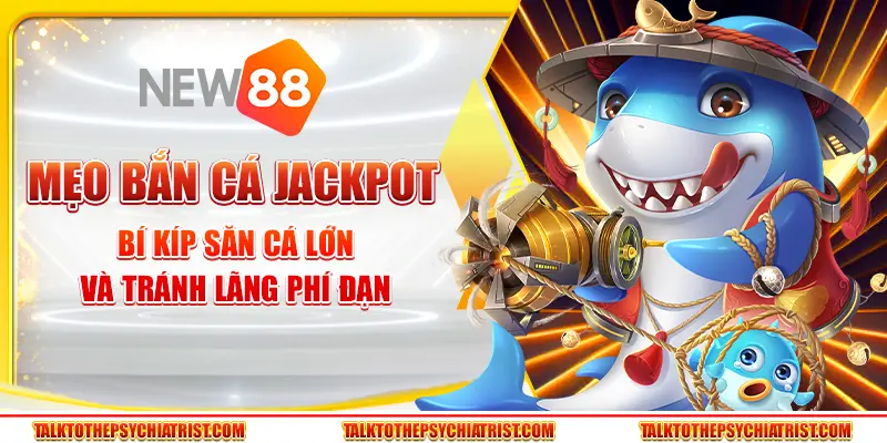 Mẹo bắn cá Jackpot - Bí kíp săn cá lớn và tránh lãng phí đạn
