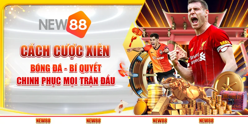 Cách cược xiên bóng đá - Bí quyết chinh phục mọi trận đấu