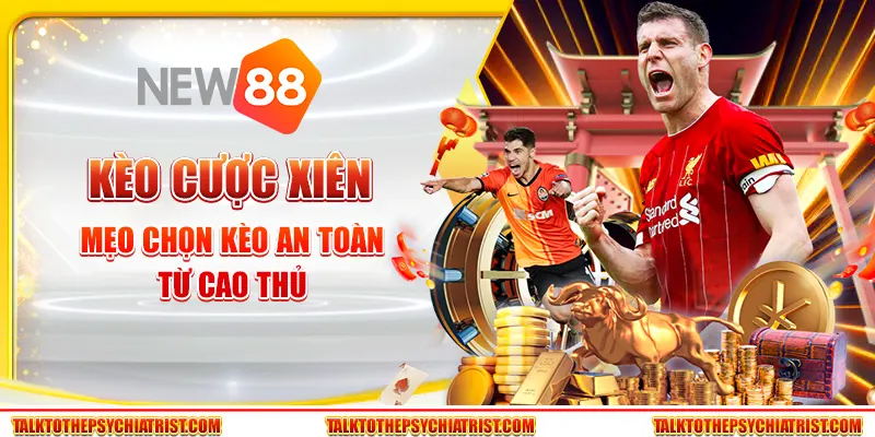 Kèo cược xiên - Mẹo chọn kèo an toàn từ cao thủ