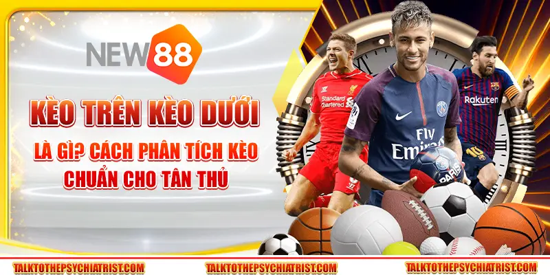 Kèo trên kèo dưới là gì? Cách phân tích kèo chuẩn cho tân thủ