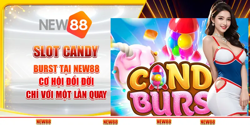 Slot Candy Burst tại New88 - Cơ hội đổi đời chỉ với một lần quay