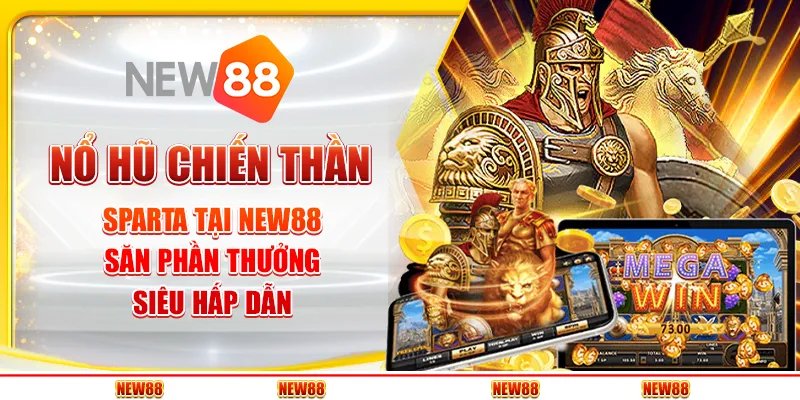 Nổ hũ chiến thần Sparta tại New88 - Săn phần thưởng siêu hấp dẫn