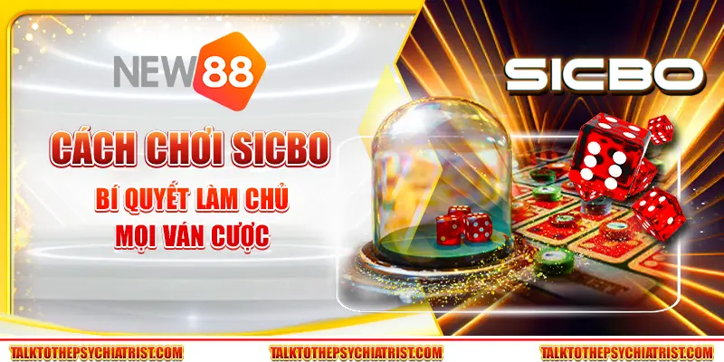 Cách chơi Sicbo - Bí quyết làm chủ mọi ván cược