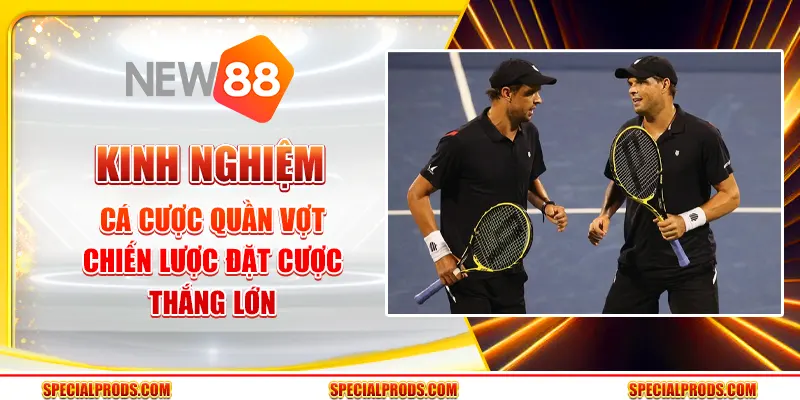 Kinh nghiệm cá cược quần vợt - Chiến lược đặt cược thắng lớn