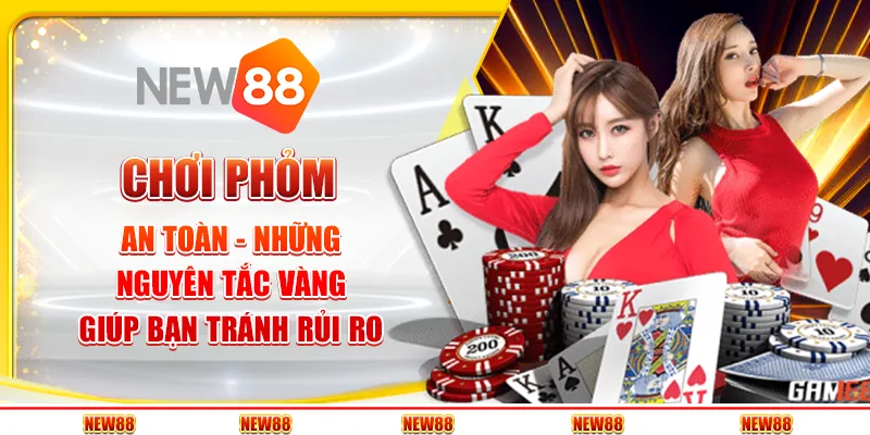 Chơi Phỏm an toàn - Những nguyên tắc vàng giúp bạn tránh rủi ro