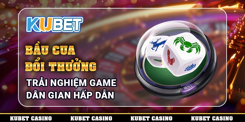 Bầu Cua Đổi Thưởng - Trải Nghiệm Game Dân Gian Hấp Dẫn