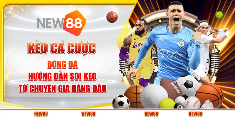 Kèo cá cược bóng đá - Hướng dẫn soi kèo từ chuyên gia hàng đầu