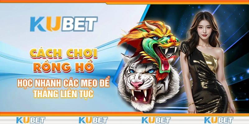 cách chơi rồng hổ