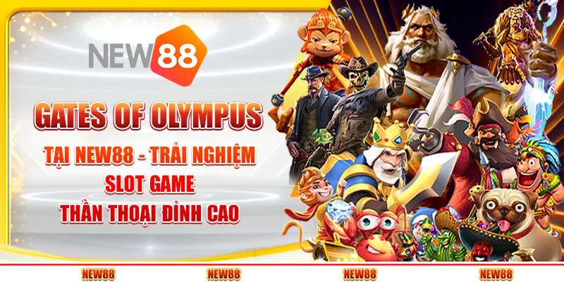 Gates of Olympus tại New88 - Trải nghiệm slot game thần thoại đỉnh cao