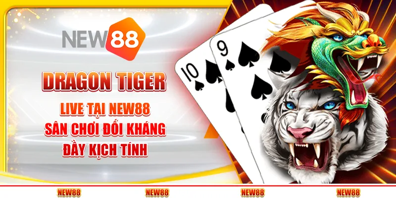 Dragon Tiger Live tại New88 - Sân Chơi Đối Kháng Đầy Kịch Tính