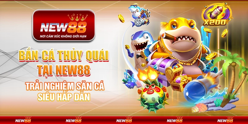 Bắn Cá Thủy Quái tại New88 – Trải nghiệm săn cá siêu hấp dẫn