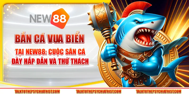 Bắn Cá Vua Biển Tại New88: Cuộc Săn Cá Đầy Hấp Dẫn Và Thử Thách