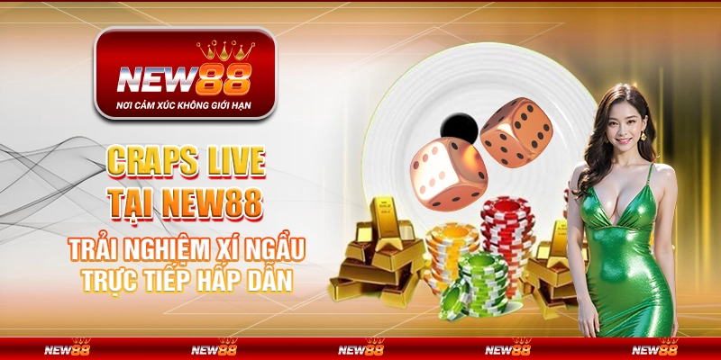 Craps Live tại New88 – Trải nghiệm xí ngầu trực tiếp hấp dẫn