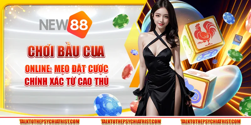Chơi Bầu Cua online: Mẹo đặt cược chính xác từ cao thủ