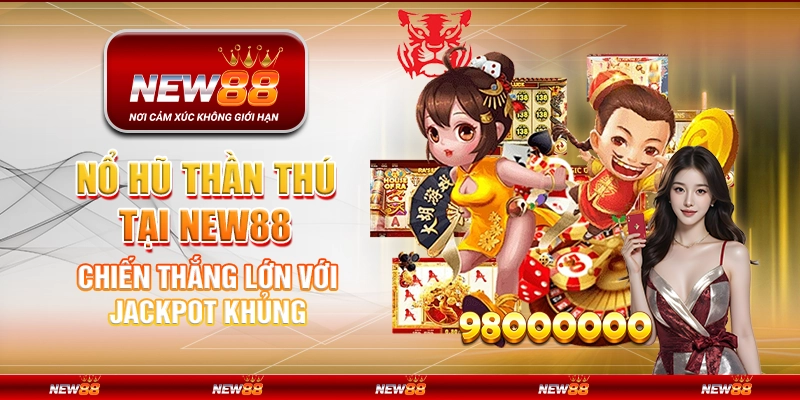 Nổ Hũ Thần Thú tại New88 – Chiến thắng lớn với jackpot khủngv