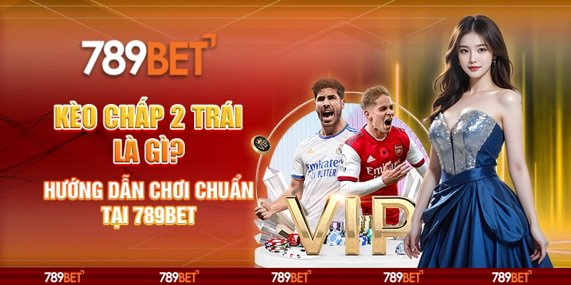 Kèo Chấp 2 Trái