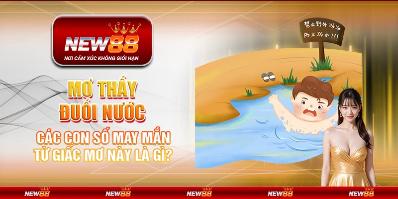 Mơ thấy đuối nước – Các con số may mắn từ giấc mơ này là gì?